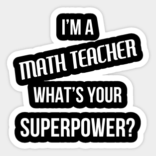 I'm a Math Teacher, What's Your Superpower Sticker